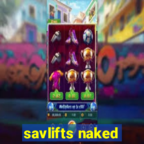 savlifts naked