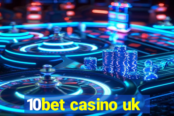 10bet casino uk