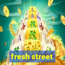 fresh street