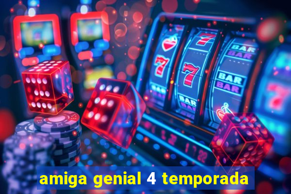 amiga genial 4 temporada