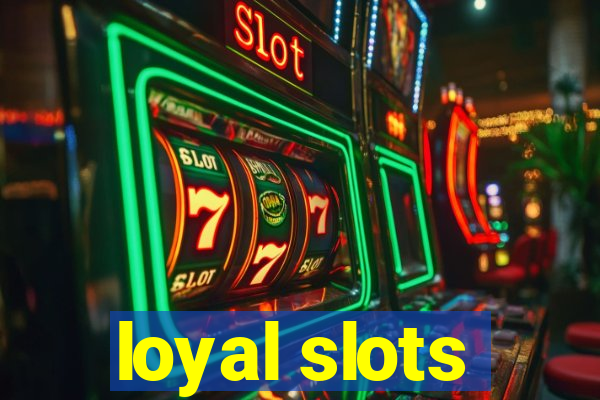 loyal slots