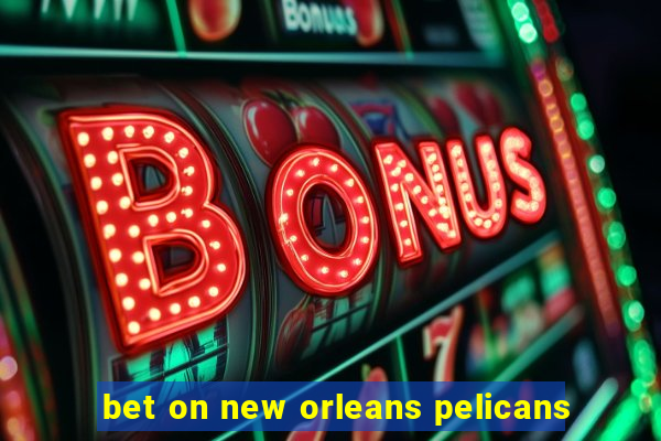 bet on new orleans pelicans