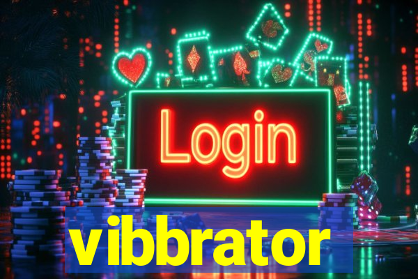 vibbrator