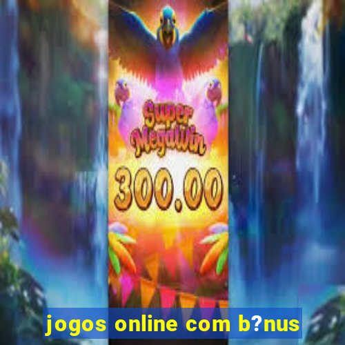 jogos online com b?nus