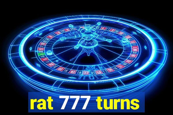 rat 777 turns