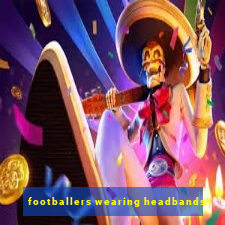 footballers wearing headbands