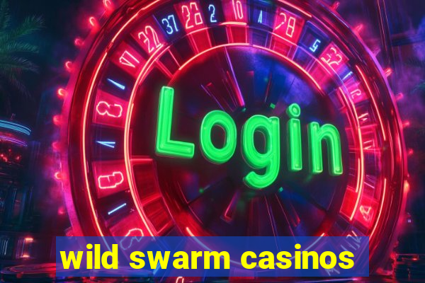 wild swarm casinos