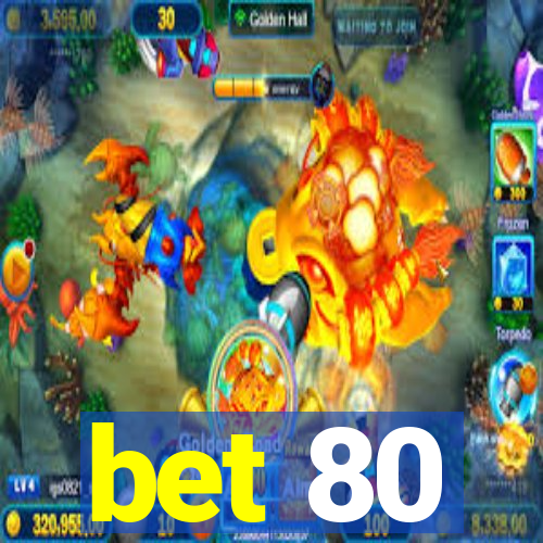 bet 80