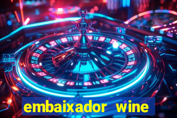 embaixador wine vale a pena