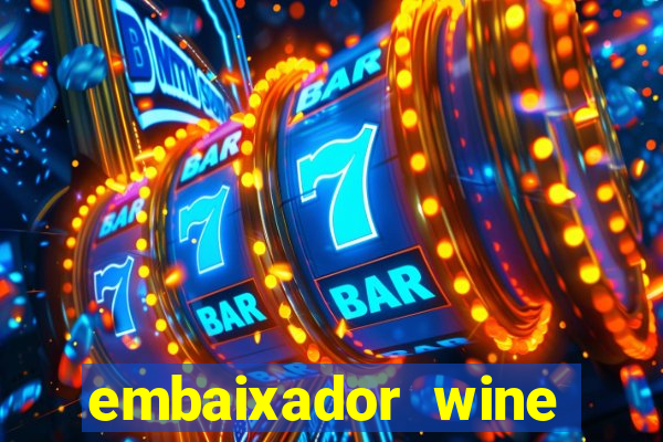 embaixador wine vale a pena