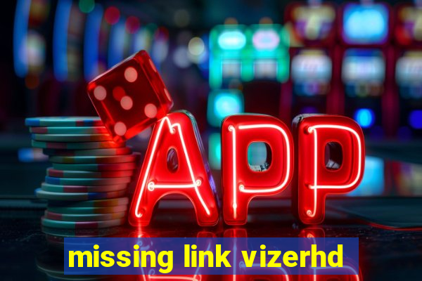 missing link vizerhd