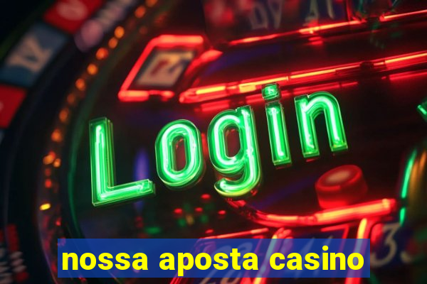 nossa aposta casino