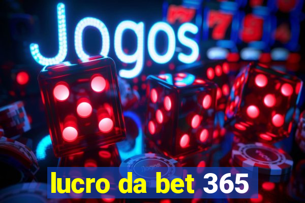 lucro da bet 365