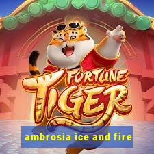 ambrosia ice and fire