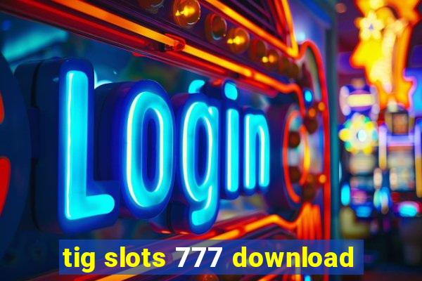 tig slots 777 download