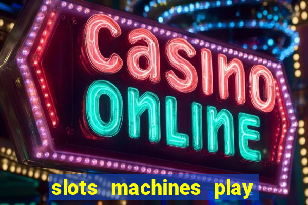 slots machines play for free