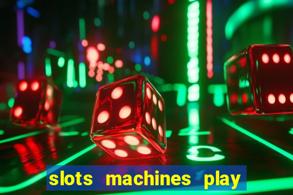 slots machines play for free