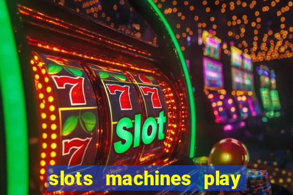 slots machines play for free