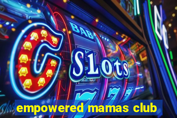 empowered mamas club