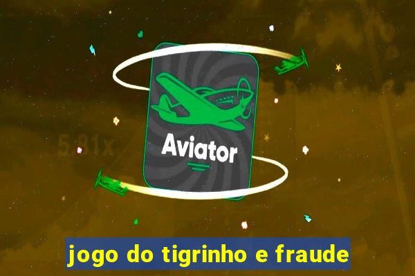 jogo do tigrinho e fraude