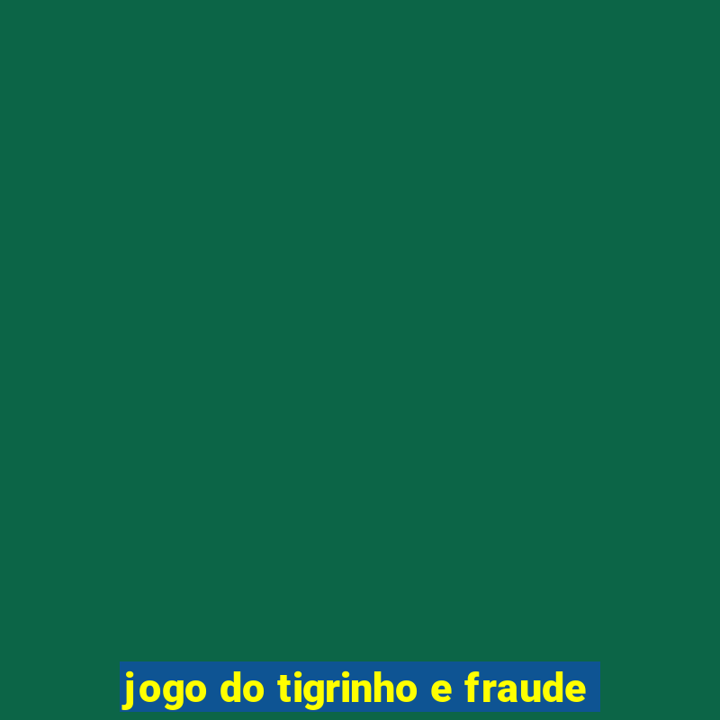 jogo do tigrinho e fraude