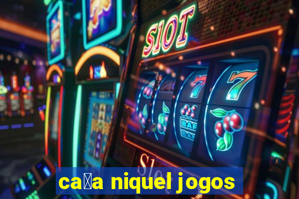 ca莽a niquel jogos