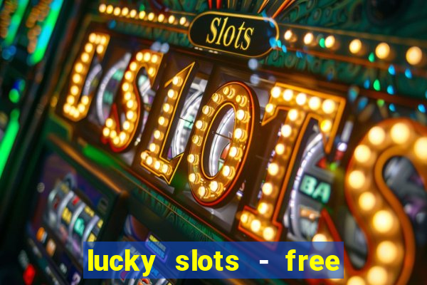 lucky slots - free casino game