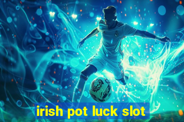 irish pot luck slot