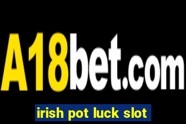 irish pot luck slot