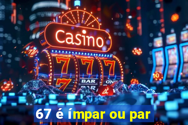 67 é ímpar ou par