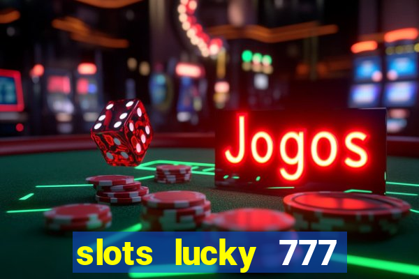 slots lucky 777 money games