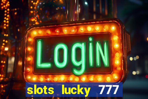 slots lucky 777 money games