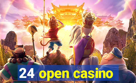 24 open casino