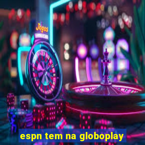 espn tem na globoplay