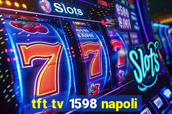 tft tv 1598 napoli