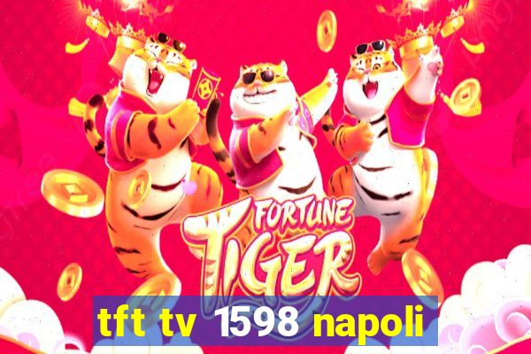 tft tv 1598 napoli