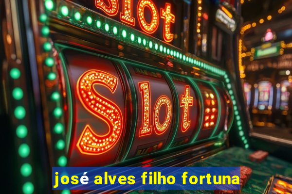 josé alves filho fortuna