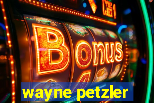 wayne petzler