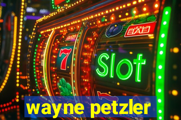 wayne petzler