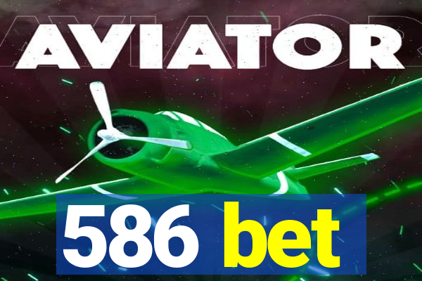 586 bet