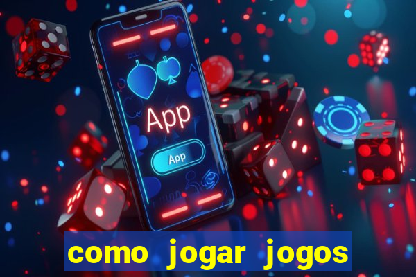 como jogar jogos de aposta