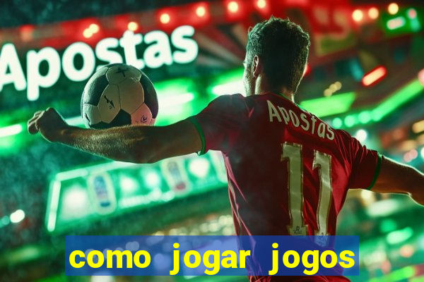 como jogar jogos de aposta