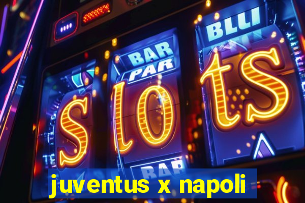 juventus x napoli