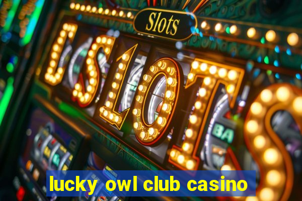 lucky owl club casino