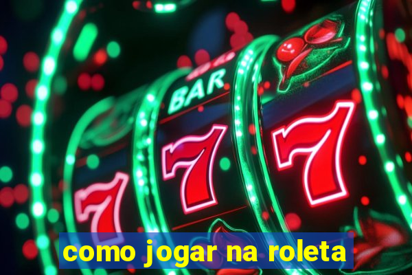 como jogar na roleta