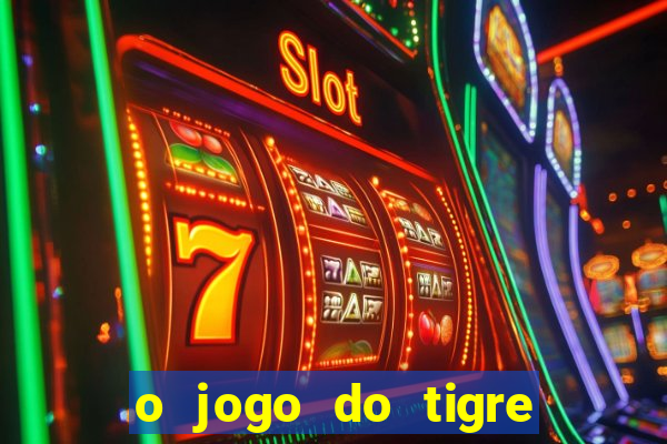 o jogo do tigre que ganha dinheiro