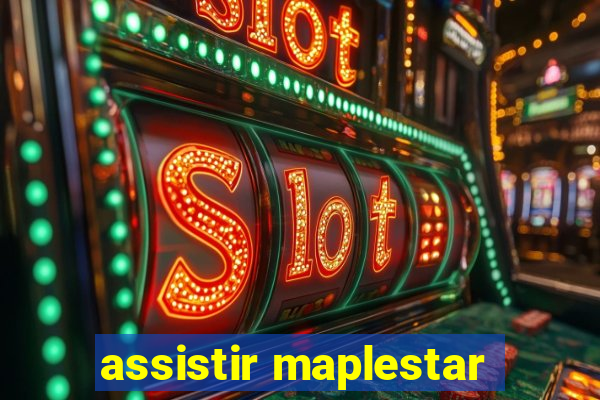 assistir maplestar