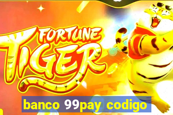 banco 99pay codigo