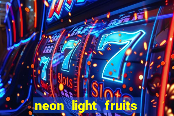 neon light fruits slot free play