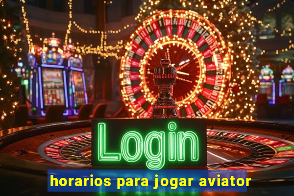 horarios para jogar aviator